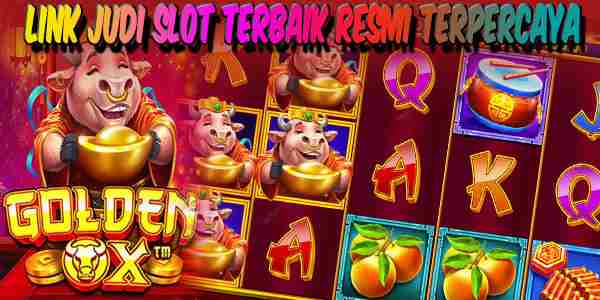 Link Judi Slot Terbaik dan Terpercaya Mudah Menang Golden Ox